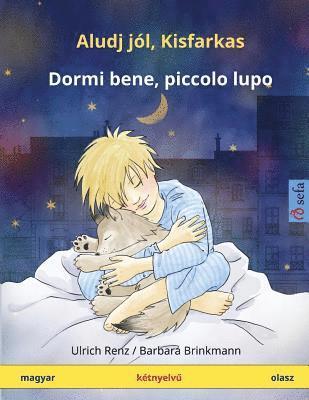 Aludj jól, Kisfarkas - Dormi bene, piccolo lupo. Bilingual children's book, Hungarian - Italian (magyar - olasz) 1