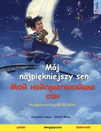 bokomslag Mj najpi&#281;kniejszy sen - &#1052;&#1086;&#1081; &#1085;&#1072;&#1081;&#1087;&#1088;&#1099;&#1075;&#1072;&#1078;&#1101;&#1081;&#1096;&#1099; &#1089;&#1086;&#1085; (polski - bialoruski)