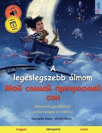 bokomslag A legeslegszebb lmom - &#1052;&#1086;&#1081; &#1089;&#1072;&#1084;&#1099;&#1081; &#1087;&#1088;&#1077;&#1082;&#1088;&#1072;&#1089;&#1085;&#1099;&#1081; &#1089;&#1086;&#1085; (magyar - orosz)