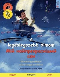 bokomslag A legeslegszebb lmom - &#1052;&#1110;&#1081; &#1085;&#1072;&#1081;&#1087;&#1088;&#1077;&#1082;&#1088;&#1072;&#1089;&#1085;&#1110;&#1096;&#1080;&#1081; &#1089;&#1086;&#1085; (magyar - ukrn)