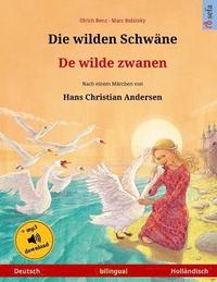 bokomslag Die wilden Schwäne - De wilde zwanen. Zweisprachiges Kinderbuch nach einem Märchen von Hans Christian Andersen (Deutsch - Holländisch)
