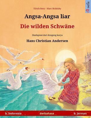 Angsa-Angsa liar - Die wilden Schwäne. Buku anak-anak hasil adaptasi dari dongeng karya Hans Christian Andersen dalam dua bahasa (b. Indonesia - b. Je 1