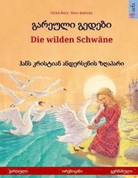 bokomslag Gareuli gedebi - Die wilden Schwäne (Georgian - German). Based on a fairy tale by Hans Christian Andersen: Bilingual children's picture book, age 4-6