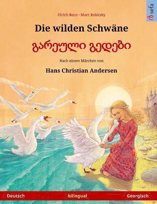 Die wilden Schwäne - Gareuli gedebi (Deutsch - Georgisch). Nach einem Märchen von Hans Christian Andersen: Zweisprachiges Kinderbuch, ab 4-6 Jahren, Häftad