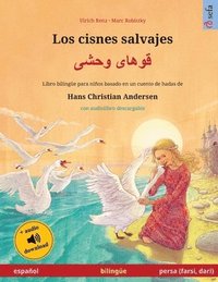 bokomslag Los cisnes salvajes - &#1602;&#1608;&#1607;&#1575;&#1740; &#1608;&#1581;&#1588;&#1740; (espaol - persa (farsi, dari))
