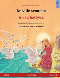 bokomslag De ville svanene - A vad hattyk (norsk - ungarsk)