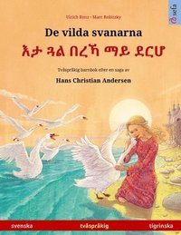 bokomslag De vilda svanarna - &#4773;&#4723; &#4883;&#4621; &#4704;&#4648;&#4795; &#4635;&#4845; &#4848;&#4653;&#4614; (svenska - tigrinska)