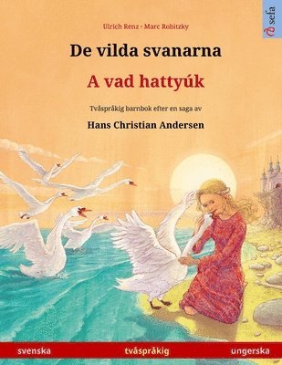 bokomslag De vilda svanarna - A vad hattyk (svenska - ungerska)
