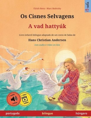 bokomslag Os Cisnes Selvagens - A vad hattyúk (português - húngaro): Livro infantil bilingue adaptado de um conto de fadas de Hans Christian Andersen, com áudio