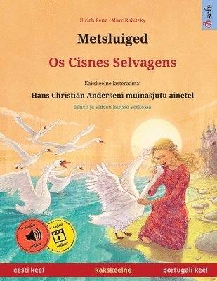 Metsluiged - Os Cisnes Selvagens (eesti keel - portugali keel): Kakskeelne lasteraamat, Hans Christian Anderseni muinasjutu ainetel, äänen ja videon k 1