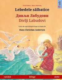 bokomslag Lebedele s&#259;lbatice - &#1044;&#1080;&#1074;&#1113;&#1080; &#1051;&#1072;&#1073;&#1091;&#1076;&#1086;&#1074;&#1080; / Divlji Labudovi (romn&#259; - srb&#259;)