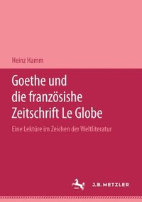 bokomslag Goethe und die franzsische Zeitschrift &quot;Le Globe&quot;.