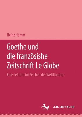 bokomslag Goethe und die französische Zeitschrift "Le Globe".