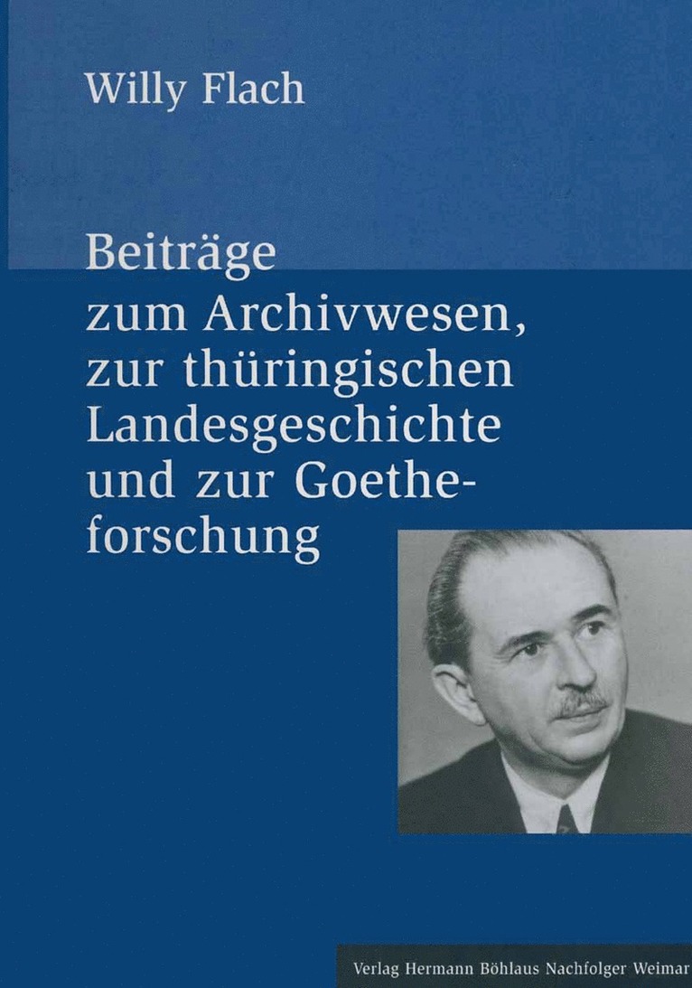 Willy Flach, Volker Wahl - Beiträge zum Archivwesen, zur thüringischen Landesgeschichte und zur Goetheforschung, Inbunden