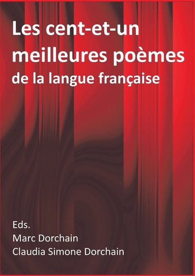 Marc Dorchain, Claudia Simone Dorchain - Les cent-et-un meilleures poèmes de la langue française, Häftad