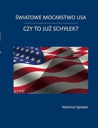 bokomslag Swiatowe mocarstwo USA - czy to juz schylek?