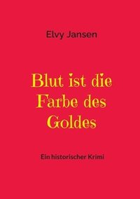 bokomslag Blut ist die Farbe des Goldes