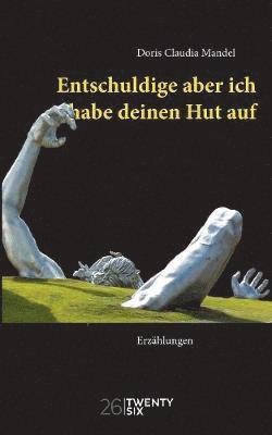Doris Claudia Mandel - Entschuldige aber ich habe deinen Hut auf, Häftad