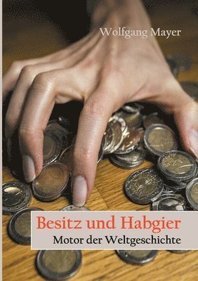 Wolfgang Mayer - Besitz und Habgier - Motor der Weltgeschichte, Häftad