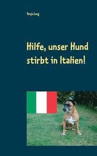 bokomslag Hilfe, unser Hund stirbt in Italien!