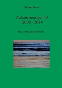 bokomslag Aufzeichnungen IV; 2002 - 2014