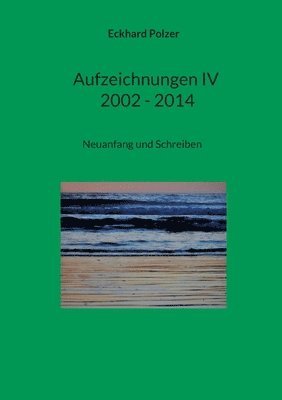 Aufzeichnungen IV; 2002 - 2014 1