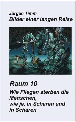 bokomslag Raum 10 Wie Fliegen sterben die Menschen, wie je, in Scharen und in Scharen