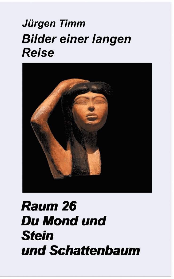 Raum 26 Du Mond und Stein und Schattenbaum 1