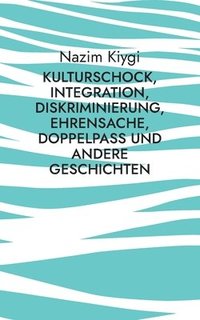 bokomslag Kulturschock, Integration, Diskriminierung, Ehrensache, Doppelpass und andere Geschichten