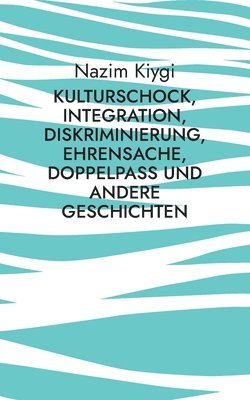 bokomslag Kulturschock, Integration, Diskriminierung, Ehrensache, Doppelpass und andere Geschichten