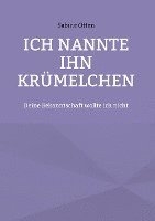 Sabine Otten - Ich nannte ihn Krümelchen, Inbunden