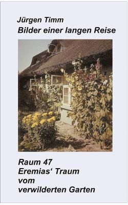 Raum 47 Eremias' Traum vom verwilderten Garten 1