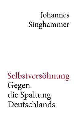 bokomslag Selbstversöhnung - Gegen die Spaltung Deutschlands