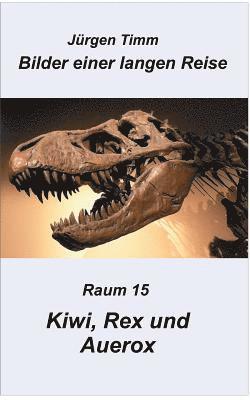 Raum 15 Kiwi, Rex und Auerox 1