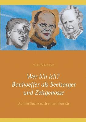 bokomslag Wer bin ich? Bonhoeffer als Seelsorger und Zeitgenosse