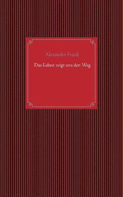 Alexander Frank - Leben zeigt uns den Weg, Häftad