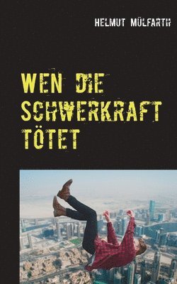 bokomslag Wen die Schwerkraft tötet