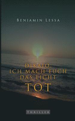 Dikaio. Ich mach euch das Licht tot 1