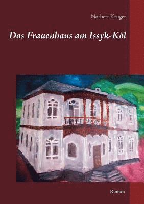 Norbert Krüger - Frauenhaus am Issyk-Köl, Häftad