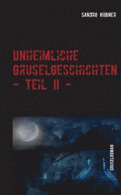 Unheimliche Gruselgeschichten - Teil II - 1