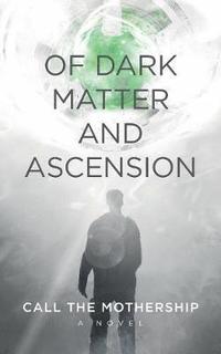 bokomslag Of Dark Matter And Ascension