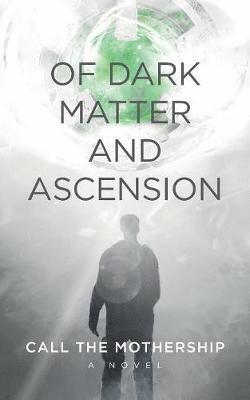bokomslag Of Dark Matter And Ascension