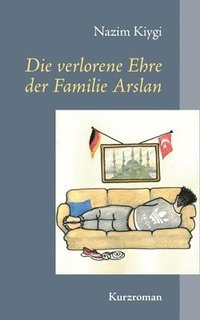bokomslag Die verlorene Ehre der Familie Arslan
