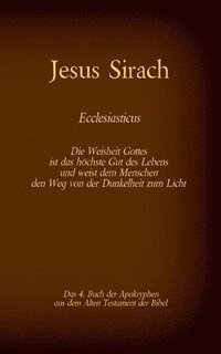 bokomslag Das Buch Jesus Sirach, Ecclesiasticus, das 4. Buch der Apokryphen aus der Bibel