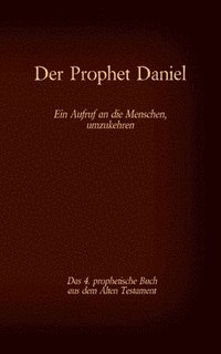 bokomslag Der Prophet Daniel, das 4. prophetische Buch aus dem Alten Testament der BIbel