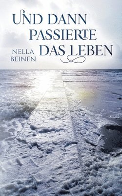 Nella Beinen - Und dann passierte das Leben, Häftad