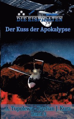 A Tupolewa, Bastian J Kurz, A. Tupolewa, Bastian J. Kurz - Eispiraten 3 Der Kuss der Apokalypse, Häftad