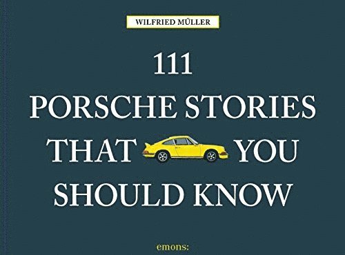 Wilfried Muller, Wilfried Müller - 111 Porsche Stories That You Should Know, Inbunden
