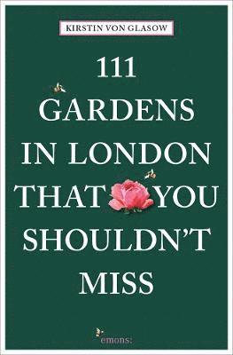 bokomslag 111 Gardens in London That You Shouldn't Miss