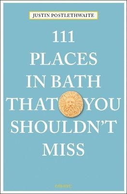 Justin Postlethwaite - 111 Places in Bath That You Shouldn't Miss, Häftad